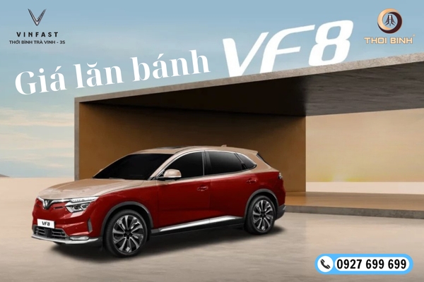 Giá Lăn Bánh VF8 Không Thể Tốt Hơn Tại VinFast Trà Vinh